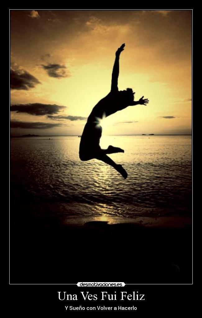 Una Ves Fui Feliz - Y Sueño con Volver a Hacerlo