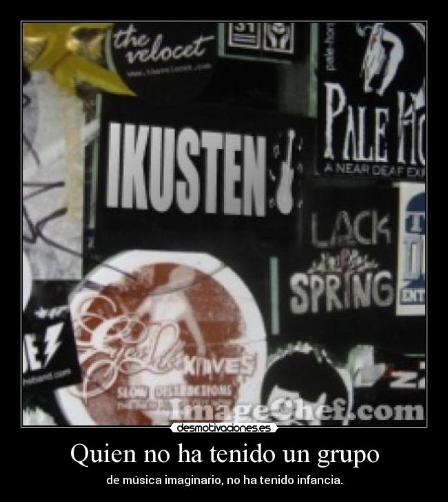Quien no ha tenido un grupo -