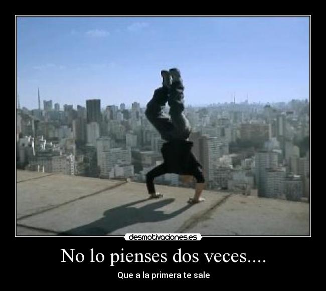 No lo pienses dos veces.... - 