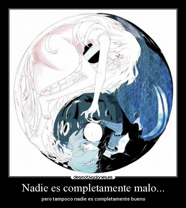 Nadie es completamente malo... -
