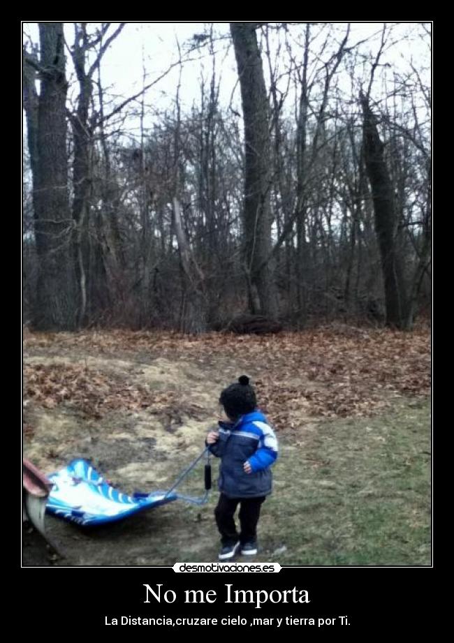 No me Importa - La Distancia,cruzare cielo ,mar y tierra por Ti.
