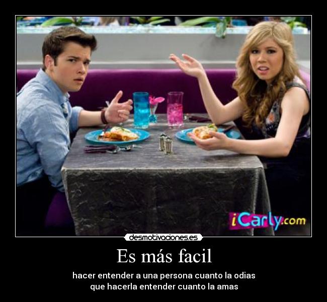 Es más facil - hacer entender a una persona cuanto la odias
que hacerla entender cuanto la amas
