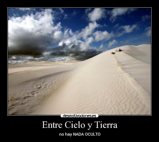 Entre Cielo y Tierra - no hay NADA OCULTO