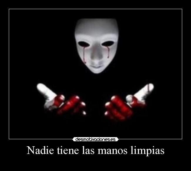 Nadie tiene las manos limpias -