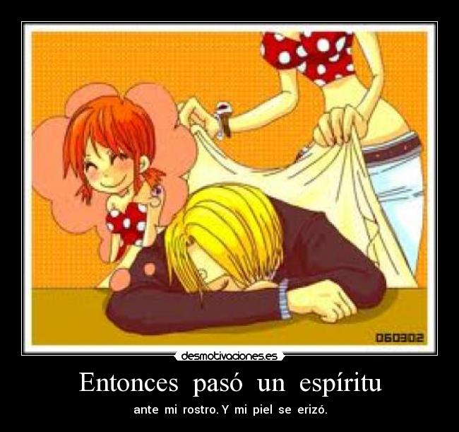 Entonces  pasó  un  espíritu - ante  mi  rostro. Y  mi  piel  se  erizó.