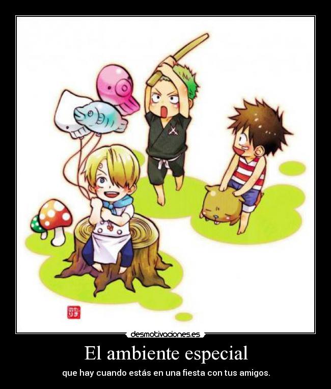 El ambiente especial - que hay cuando estás en una fiesta con tus amigos.