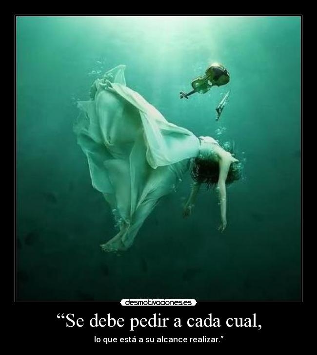 “Se debe pedir a cada cual, - lo que está a su alcance realizar.”