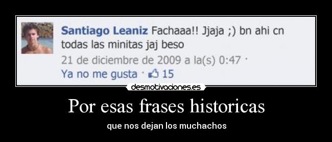 Por esas frases historicas - que nos dejan los muchachos