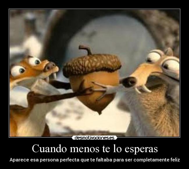 Cuando menos te lo esperas - Aparece esa persona perfecta que te faltaba para ser completamente feliz