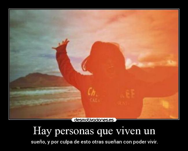 Hay personas que viven un - 