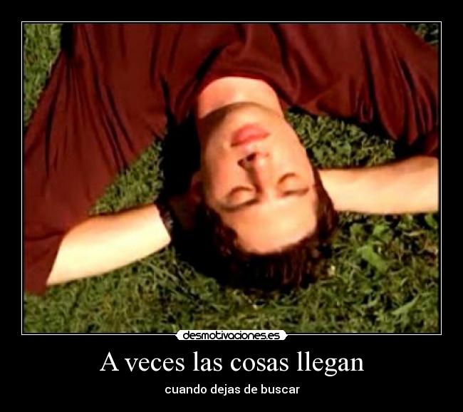 A veces las cosas llegan -