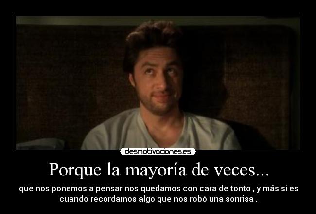 Porque la mayoría de veces... -