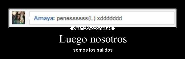 Luego nosotros - somos los salidos