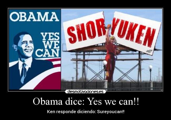 Obama dice: Yes we can!! - Ken responde diciendo: Sureyoucan!!