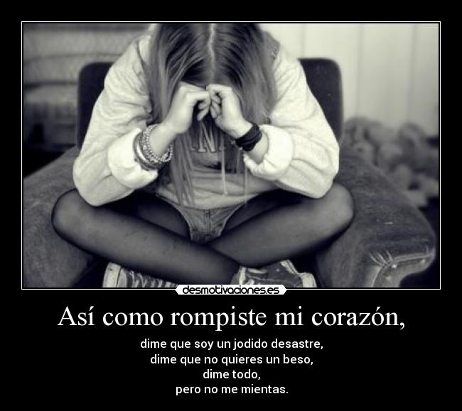 Así como rompiste mi corazón, - 