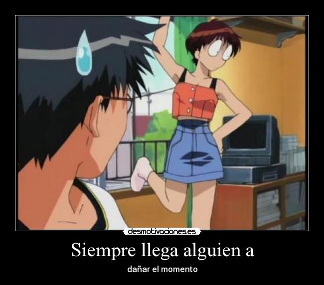 Siempre llega alguien a - dañar el momento