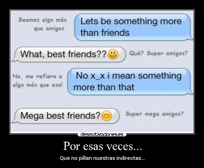 Por esas veces... - Que no pillan nuestras indirectas...