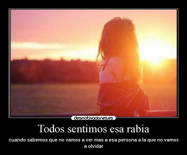 Todos sentimos esa rabia -