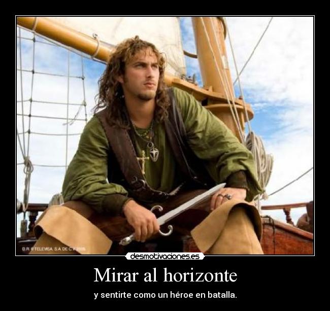Mirar al horizonte - y sentirte como un héroe en batalla.