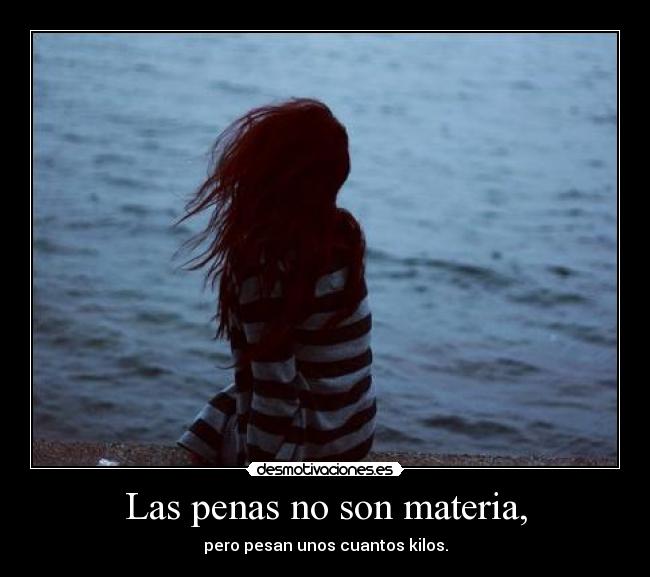 Las penas no son materia, - 