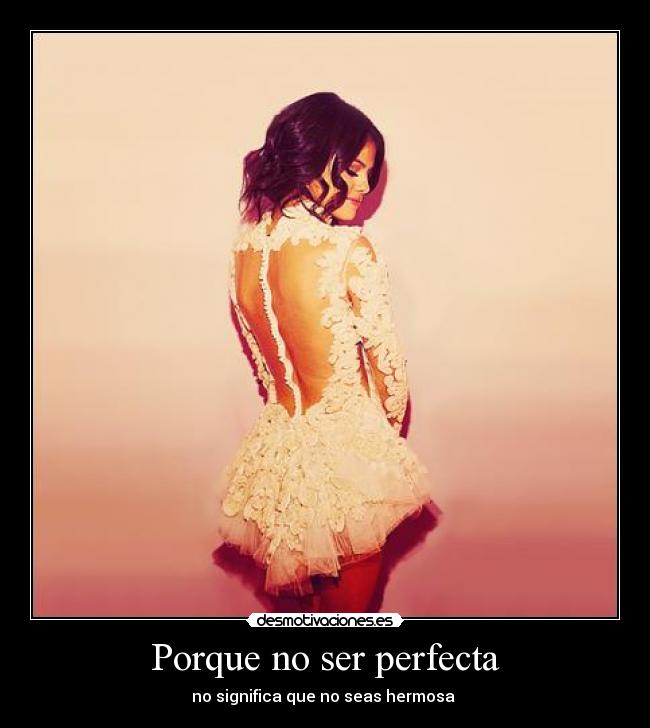 Porque no ser perfecta - no significa que no seas hermosa ♥