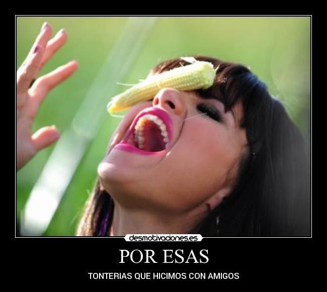 POR ESAS - TONTERIAS QUE HICIMOS CON AMIGOS