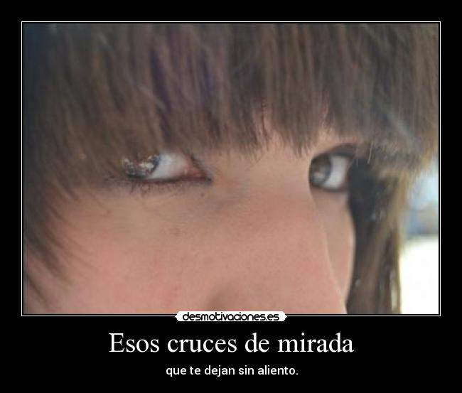 Esos cruces de mirada - 