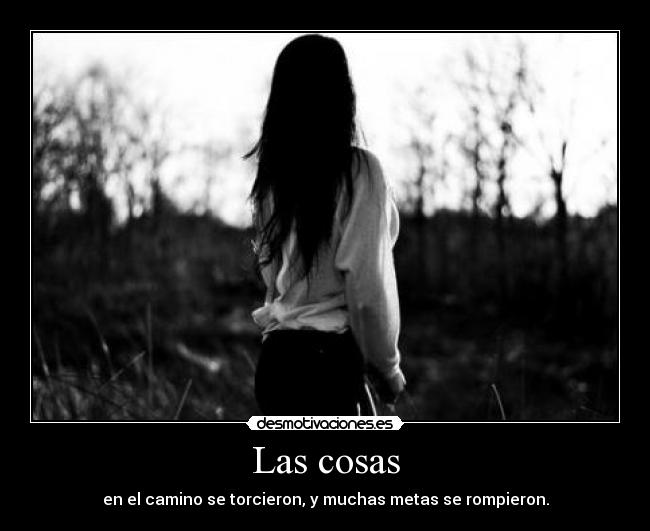 Las cosas - en el camino se torcieron, y muchas metas se rompieron.