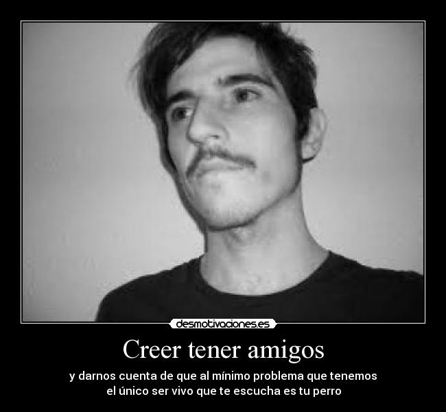 Creer tener amigos -