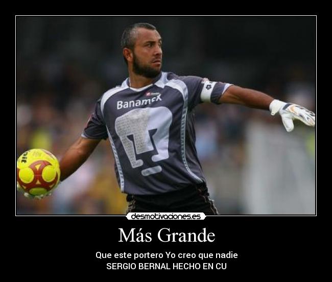 Más Grande - Que este portero Yo creo que nadie
SERGIO BERNAL HECHO EN CU