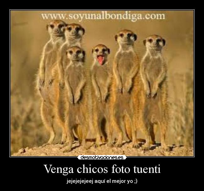 Venga chicos foto tuenti - jejejejejeej aquí el mejor yo ;)