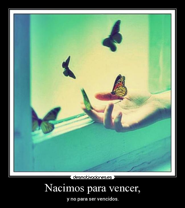 Nacimos para vencer, -