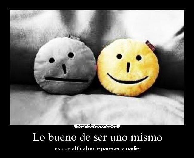 Lo bueno de ser uno mismo -