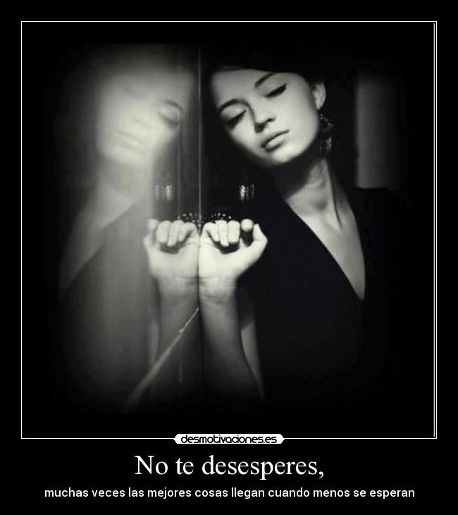 No te desesperes, - 