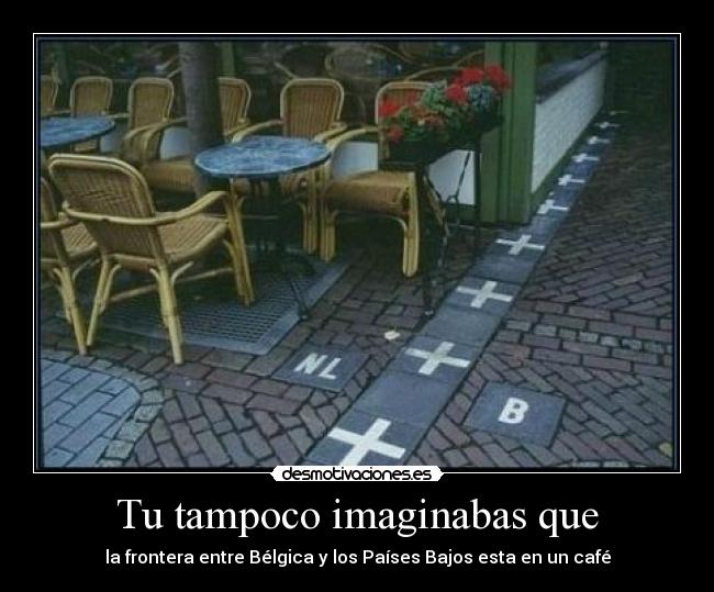 Tu tampoco imaginabas que - la frontera entre Bélgica y los Países Bajos esta en un café