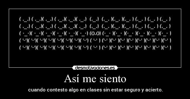 Así me siento - cuando contesto algo en clases sin estar seguro y acierto.
