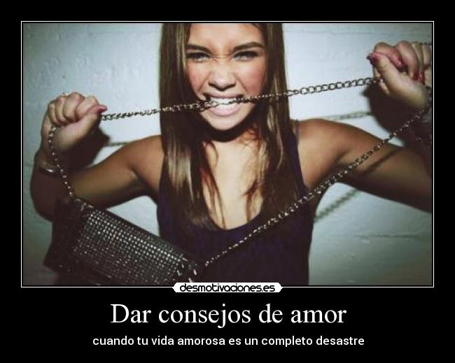 Dar consejos de amor - cuando tu vida amorosa es un completo desastre