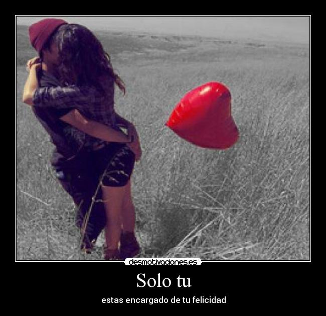 Solo tu - estas encargado de tu felicidad