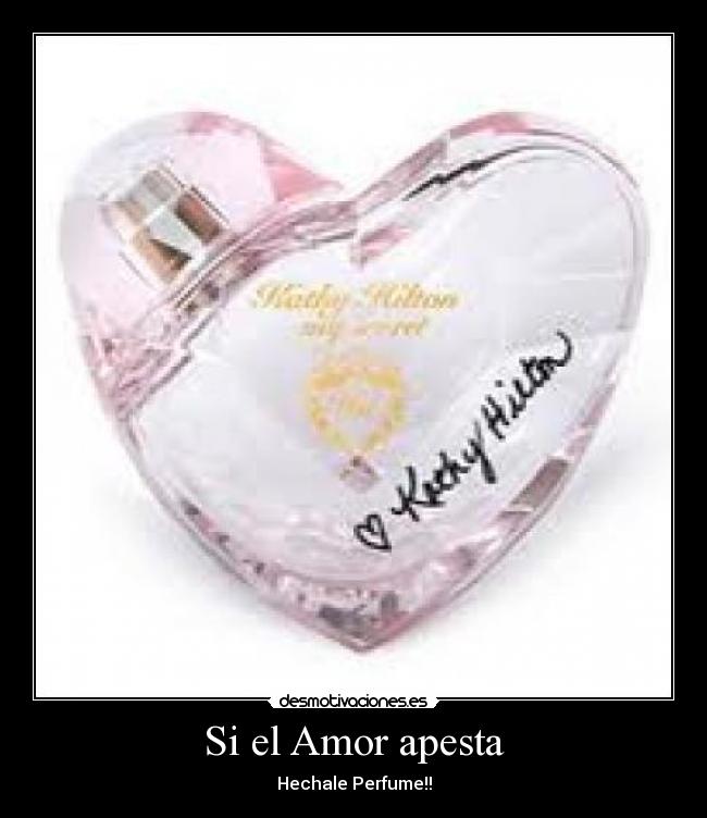 Si el Amor apesta - Hechale Perfume!!