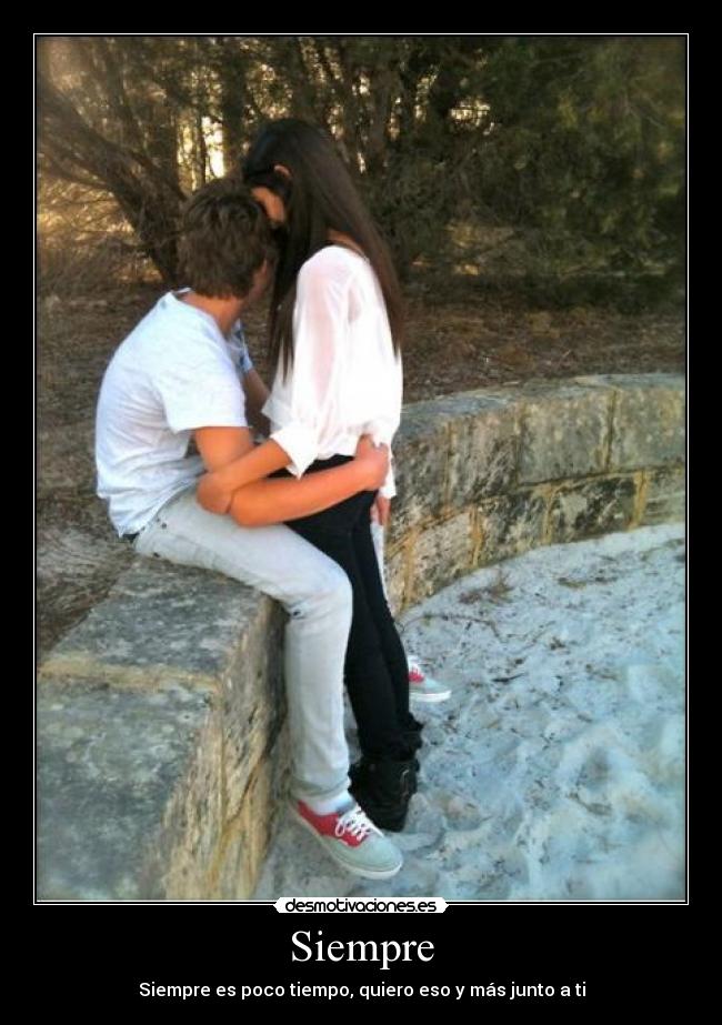 Siempre - Siempre es poco tiempo, quiero eso y más junto a ti