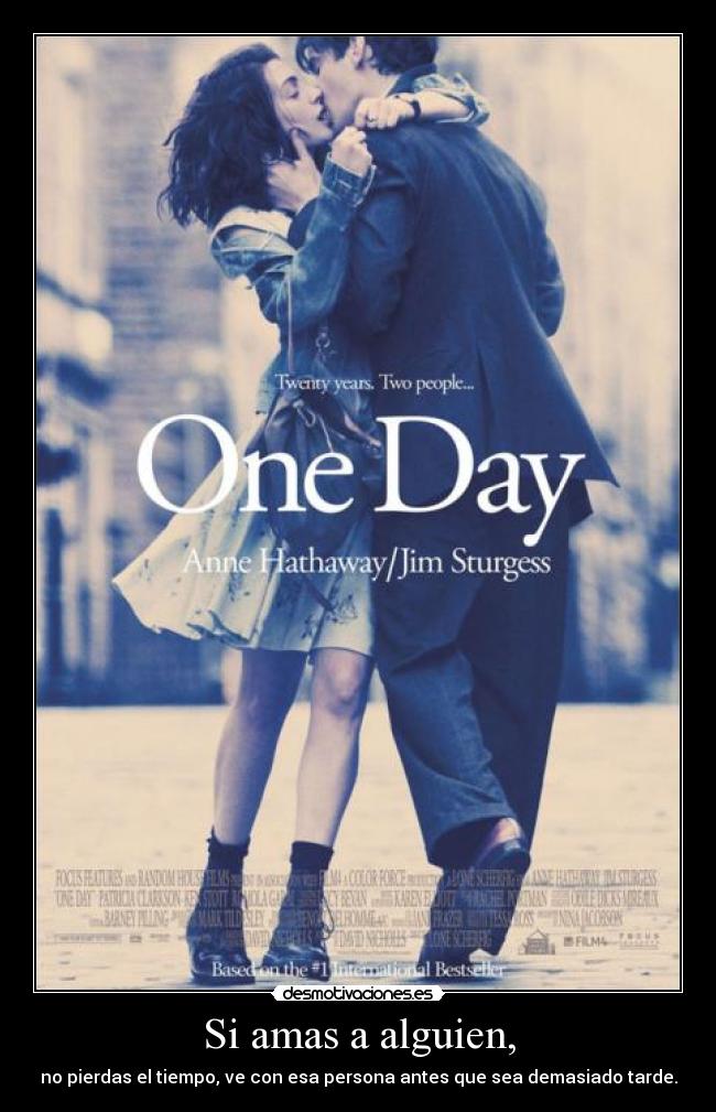 Si amas a alguien, - no pierdas el tiempo, ve con esa persona antes que sea demasiado tarde.