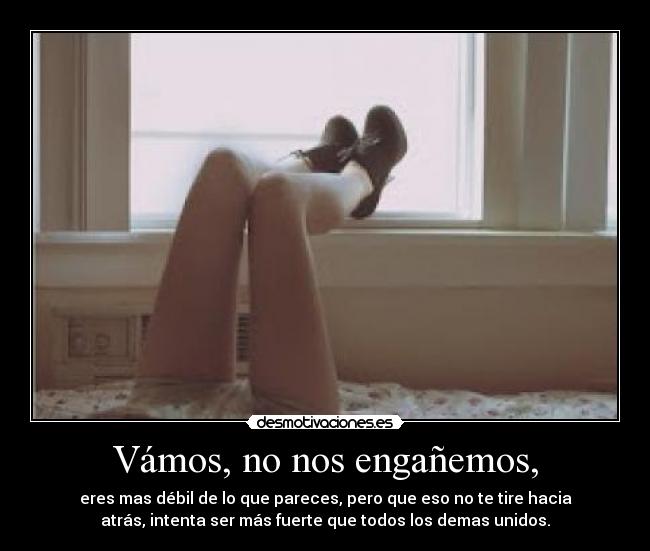 Vámos, no nos engañemos, -