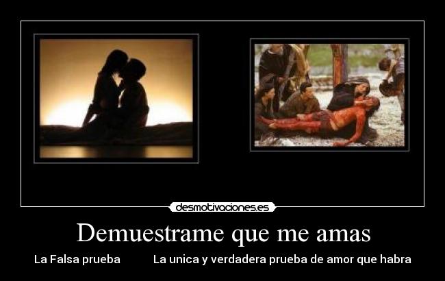 Demuestrame que me amas - La Falsa prueba            La unica y verdadera prueba de amor que habra