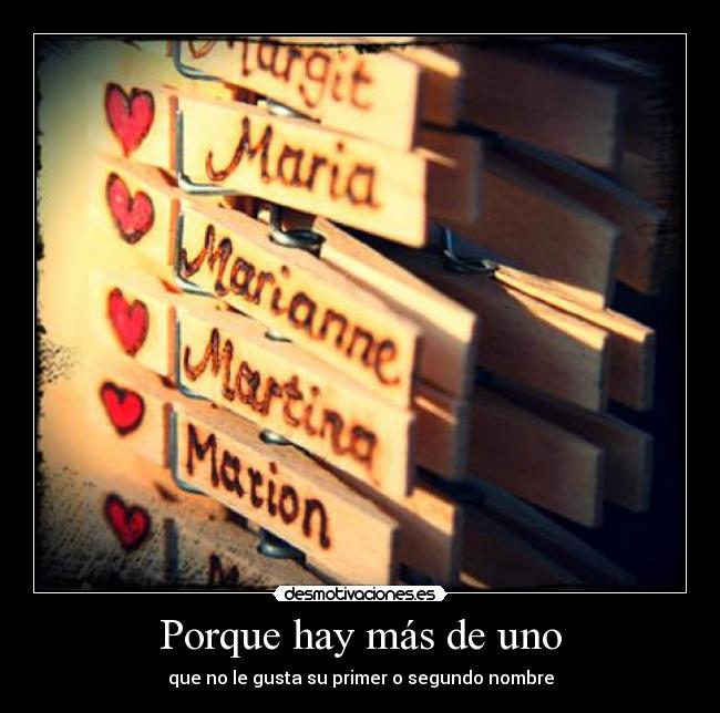Porque hay más de uno - que no le gusta su primer o segundo nombre