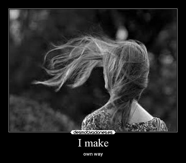 I make - own way