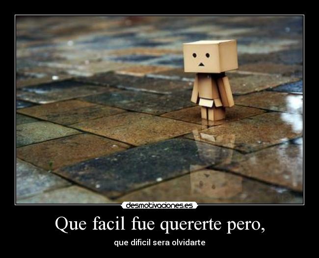 Que facil fue quererte pero, -