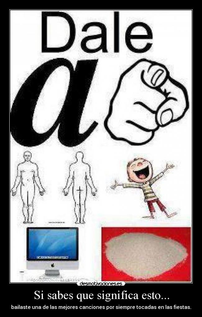 Si sabes que significa esto... - bailaste una de las mejores canciones por siempre tocadas en las fiestas.