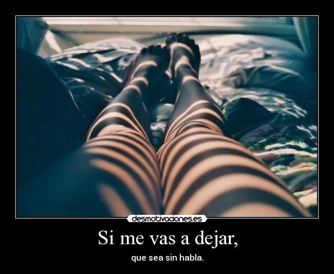 Si me vas a dejar, -