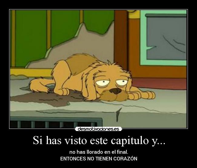 Si has visto este capitulo y... - no has llorado en el final.
ENTONCES NO TIENEN CORAZÓN
