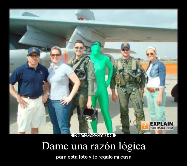 Dame una razón lógica - para esta foto y te regalo mi casa